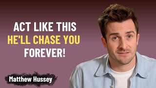 ACT LIKE THIS & HE'LL CHASE YOU FOREVER | Matthew Hussey