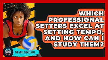 Which Professional Setters Excel At Setting Tempo, And How Can I Study Them? - The Volleyball Hub