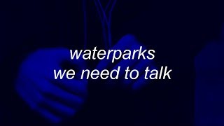 waterparks - we need to talk (lyrics) chords