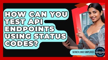How Can You Test API Endpoints Using Status Codes? - Server Logic Simplified