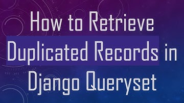 How to Retrieve Duplicated Records in Django Queryset