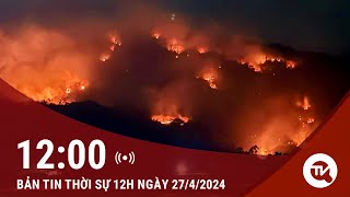 Bản tin Thời sự 12h 27\/4: Đã khống chế được đám cháy rừng trên núi Cô Tô ở An Giang