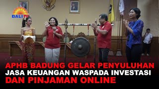 APHB BADUNG GELAR PENYULUHAN JASA KEUANGAN WASPADA INVESTASI DAN PINJAMAN ONLINE