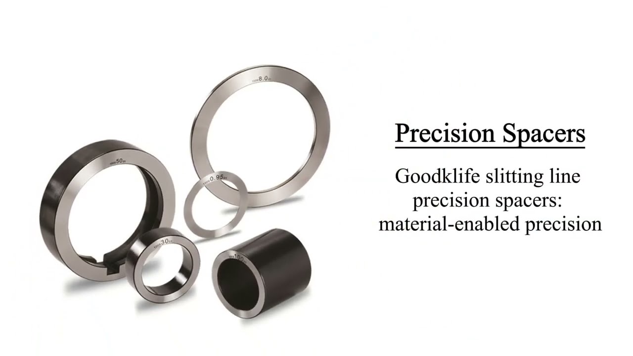 Goodklife slitting line precision spacers：material-enabled precision