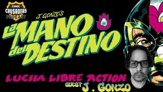 Al chats with J. Gonzo / La Mano Del Destino - Comic Crusaders Podcast #135