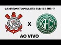 Campeonato Paulista Sub-15 e Sub-17 / Corinthians x Guarani - AO VIVO