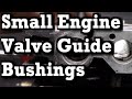 How to Install Valve Guide Bushings In Small Engines