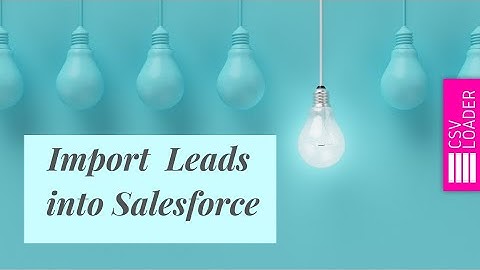 Import Leads into Salesforce (from CSV file)