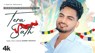 Tera Sath (Full Song) | Bannet Dosanjh Ft. Priyanka Agrawal | Tee Kay | Latest Punjabi Songs 2022