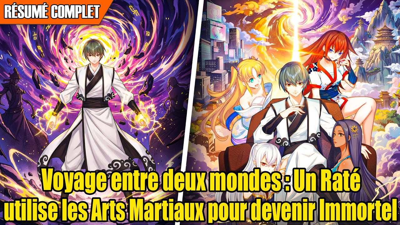 [COMPLET] Voyage entre deux mondes : Un Raté utilise les Arts Martiaux pour devenir Immortel | Récap