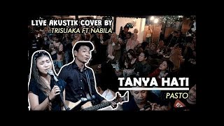 TANYA HATI PASTO LIVE AKUSTIK COVER BY NABILA FT TRISUAKA