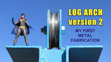 Log Arch version 2 - chainsawguy First Metal Fabrication Project