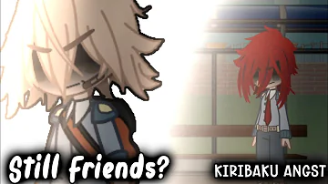 `` Are we still Friends ? `` [KIRIBAKU ANGST]