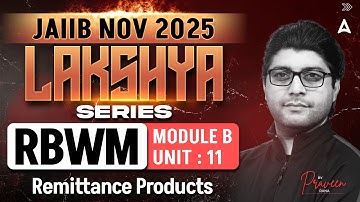 JAIIB NOV 2025 | JAIIB RBWM Module B | UNIT 11 Remittance Products | By Praveen Rana