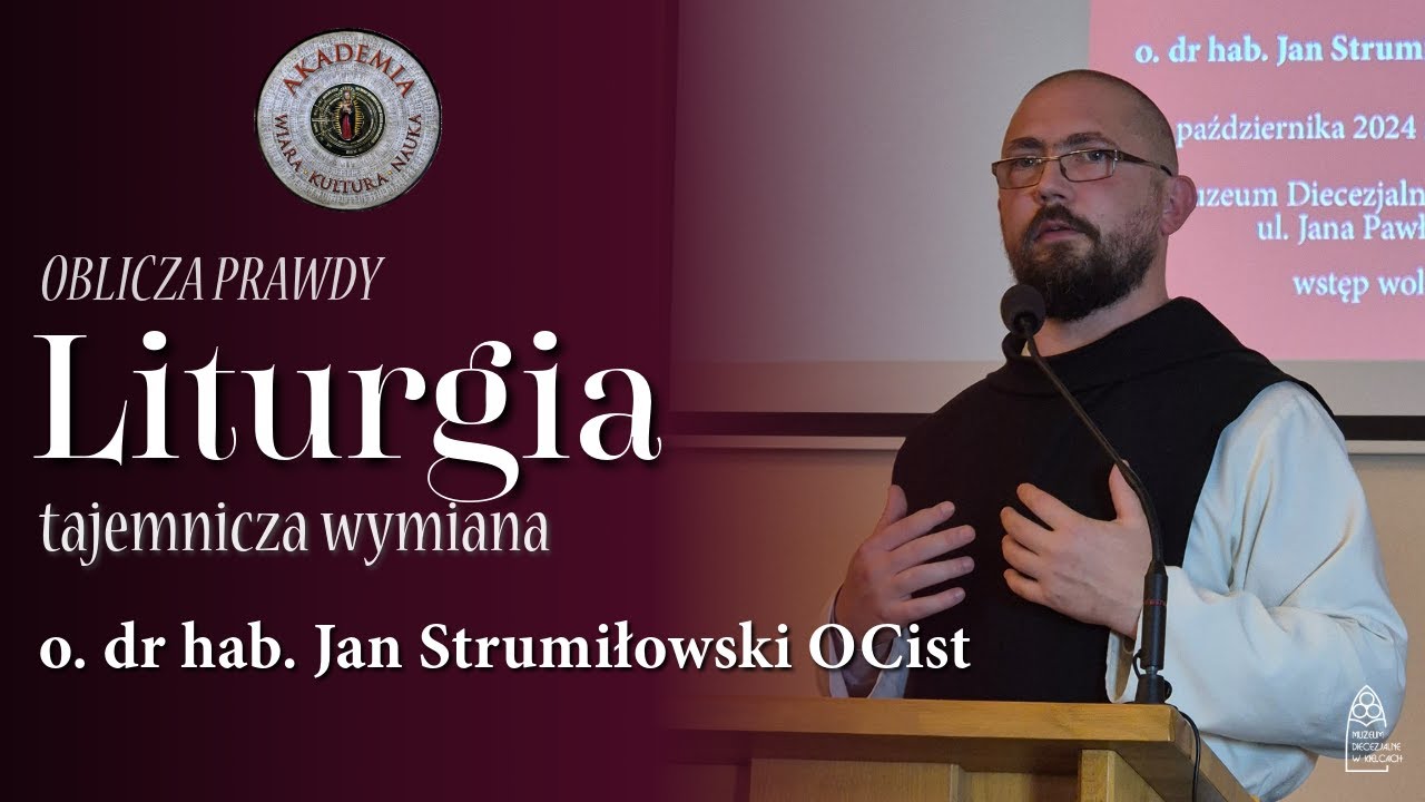 O prawdzie liturgii - o. dr hab. Jan Strumiłowski OCist // Akademia Wiara-Kultura-Nauka