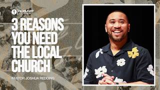 3 Reasons You Need the Local Church | Pastor Joshua Redding