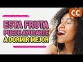 ESTA FRUTA TE PUEDE AYUDAR A DORMIR MEJOR | Ciencia de la Comida