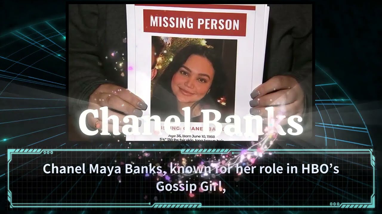 Chanel Banks: Gossip Girl actress Chanel Maya Banks found safe after reporting
