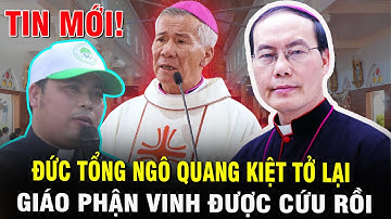 TIN MỚI! Bất Ngờ Đức Tổng Ngô Quang Kiệt Trở Lại - Giáo Phận Vinh Được Cứu