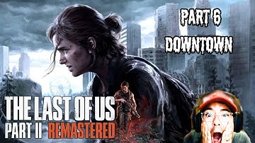 Making our way downtown | The Last of Us Part 2 Remastered | Part 6