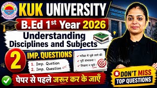Kuk University B.ed 1St Year 2026 Understanding Disciplines And Subjects Most Important Questions