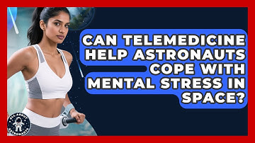 Can Telemedicine Help Astronauts Cope With Mental Stress In Space? - All About Astronauts