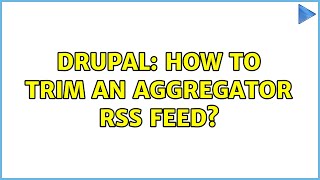 Drupal: How to trim an Aggregator RSS feed?