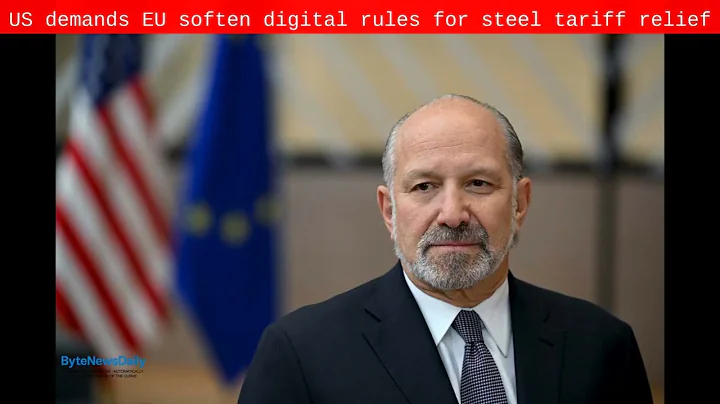 US demands EU soften digital rules for steel tariff relief - Byte News Daily