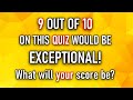 MIXED KNOWLEDGE QUIZ (Number 9 Will Mess You Up Today!) 10 Questions Plus A Bonus