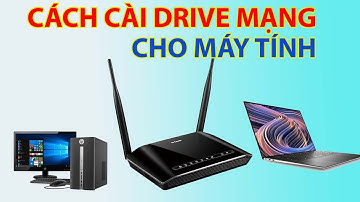 Cách Tải Và Cài Đặt Drive Mạng Cho Máy Tính