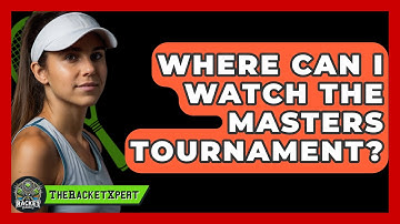 Where Can I Watch The Masters Tournament? - The Racket Xpert