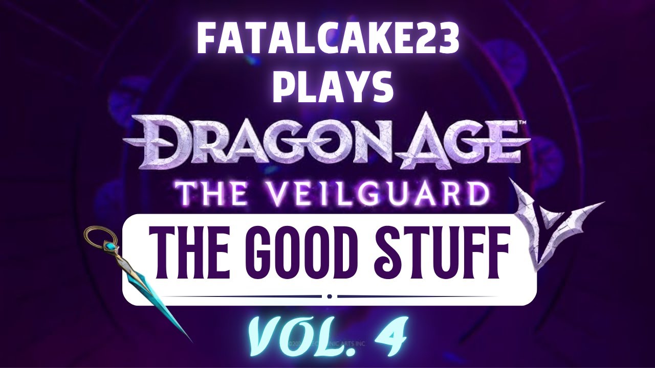 FatalCake23 Plays Dragon Age: The Veilguard - The Good Stuff Vol. 4