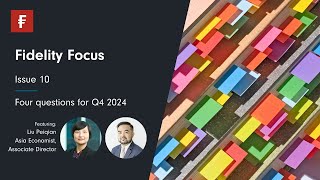 Fidelity Focus: Four questions for Q4 2024 - October 2024 | Fidelity Singapore