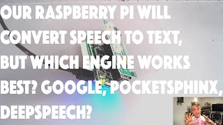 Our Raspberry Pi will convert speech to text, but which engine works best Google or PocketSPhinx