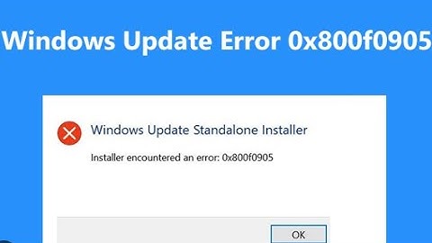 How to Fix Windows Update Error 0x800f0905 by 5 solutions