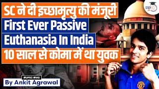 Historic First, Sc Permits Passive Euthanasia Harish Rana Case Ankit Agrawal Study Iq