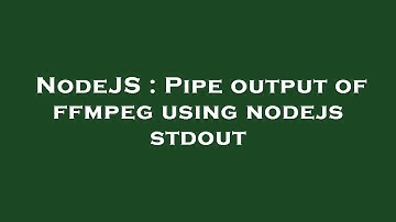 NodeJS : Pipe output of ffmpeg using nodejs stdout