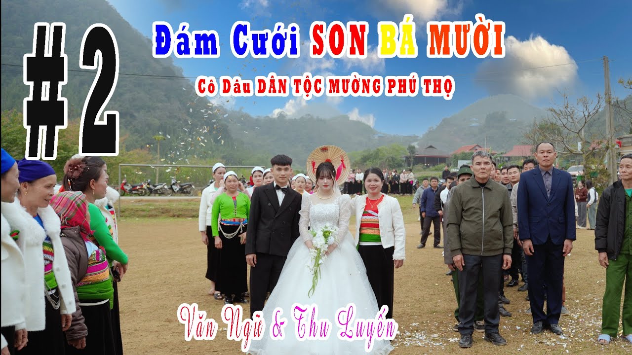 ĐÁM CƯỚI PÙ LUÔNG | SON BÁ MƯỜI | VĂN NGỮ & THU LUYẾN | CÔ DÂU XIN DÂN TỘC MƯỜNG TỈNH PHÚ THỌ