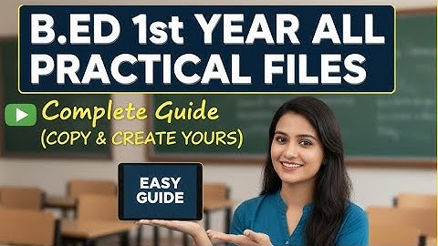 B.Ed 1st Year All Practical Files | Complete Guide | How to Make B.Ed Practical Files Easily | 