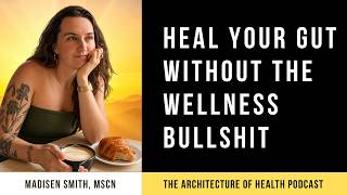 Heal Your Gut without the Wellness Bullshit - Madisen Smith, MScN