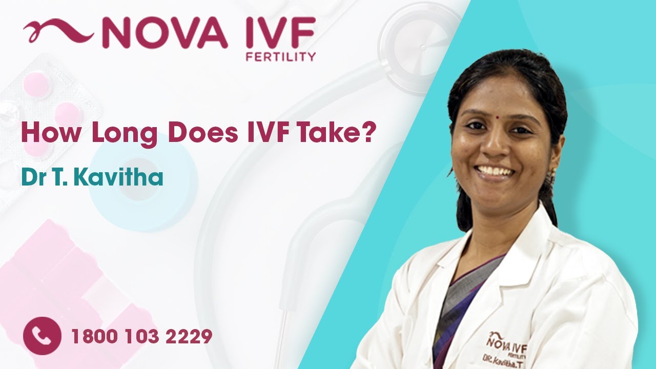How Long Does IVF Take? | Dr T. Kavitha | Fertility Specialist | Nova IVF- Nagpur