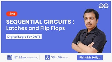 Sequential Circuits : Latches and Flip Flops with Rishabh Setiya | GeeksforGeeks GATE