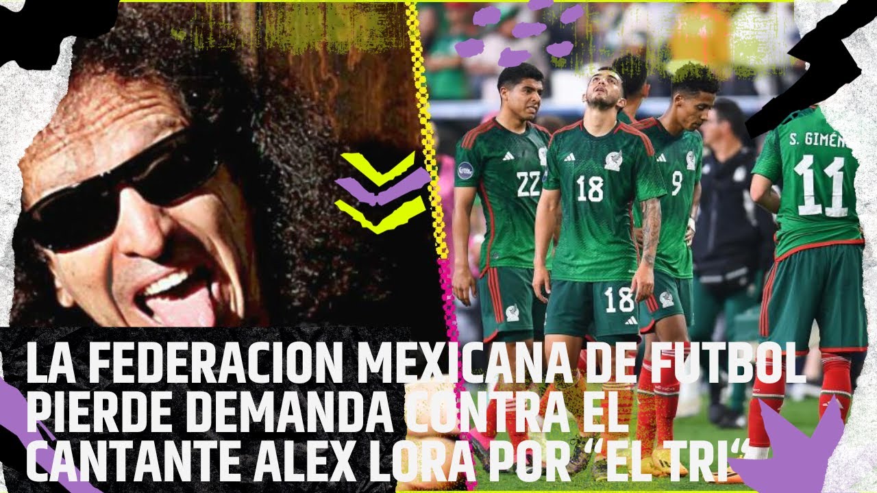 LA FEDERACION MEXICANA DE FUTBOL PIERDE DEMANDA CONTRA EL CANTANTE ALEX ...
