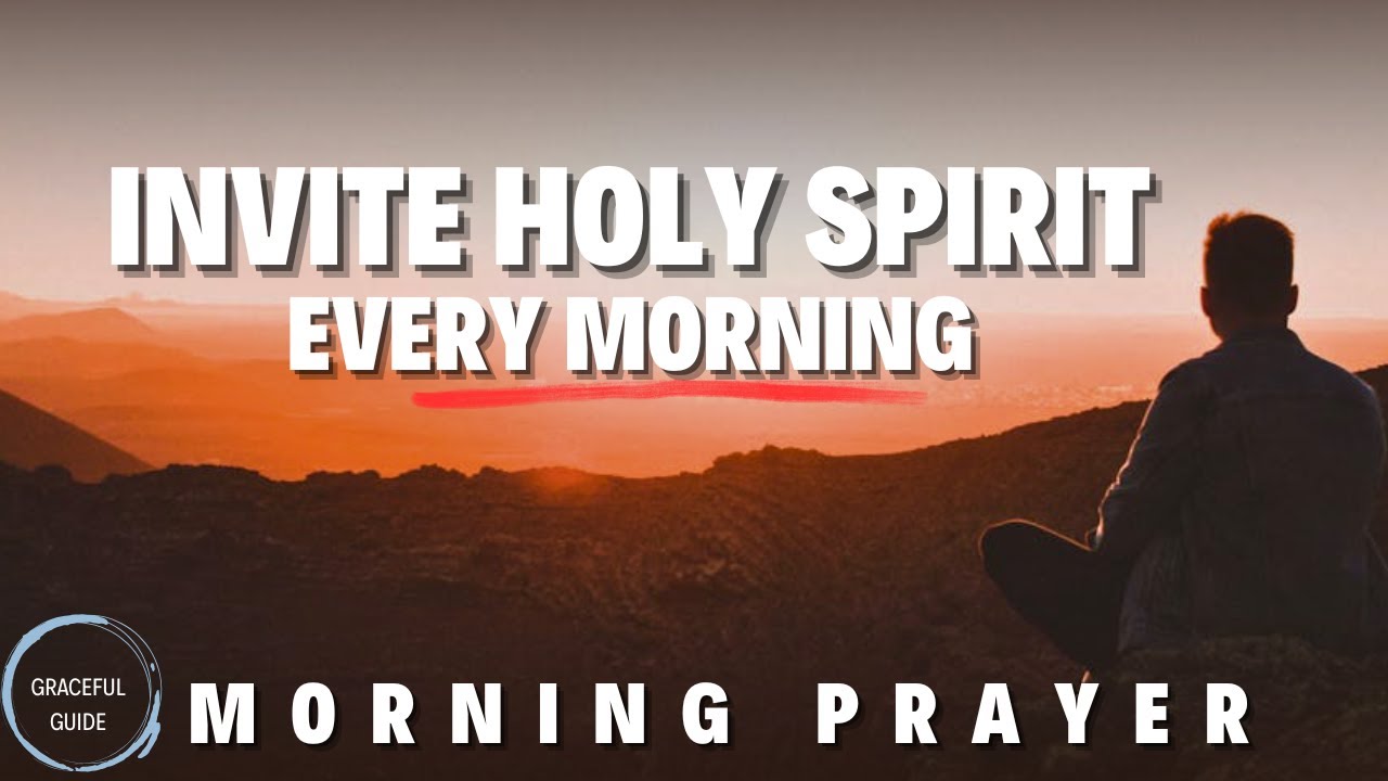 Invite the Holy Spirit Into Your Life Today | Powerful Morning Prayer ...