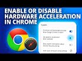 How To Enable or Disable Hardware Acceleration in Chrome ( 2025 ) - Step by Step