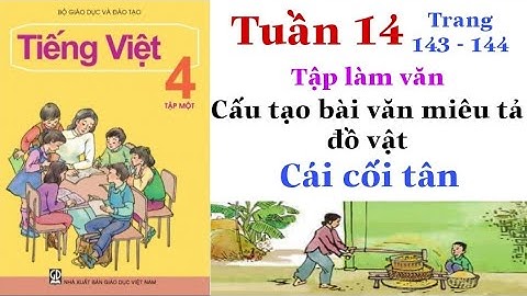 Tiếng Việt Lớp 4 | Tuần 14 | Tập làm văn | Cấu tạo bài văn miêu tả đồ vật | CÁI CỐI TÂN | Trang 143