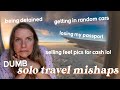 the dumbest mistakes and things i did while solo travelling