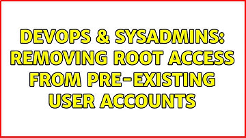 DevOps & SysAdmins: Removing root access from pre-existing user accounts (2 Solutions!!)