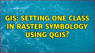 GIS: Setting one class in raster symbology using QGIS?