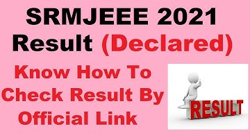 SRMJEEE 2021 Result (Declared) - Steps To Check Your SRMJEEE 2021 Result